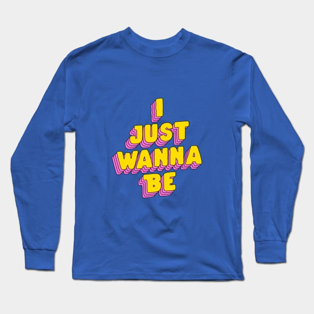 I Just Wanna Be by The Motivated Type in Green, Pink and Yellow Long Sleeve T-Shirt by MotivatedType